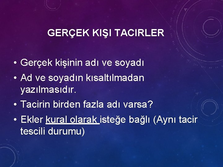 GERÇEK KIŞI TACIRLER • Gerçek kişinin adı ve soyadı • Ad ve soyadın kısaltılmadan