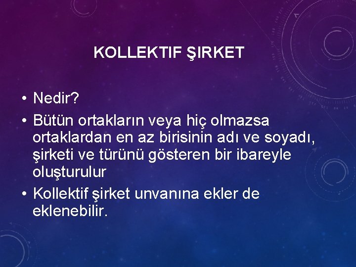 KOLLEKTIF ŞIRKET • Nedir? • Bütün ortakların veya hiç olmazsa ortaklardan en az birisinin