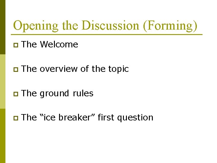 Opening the Discussion (Forming) p The Welcome p The overview of the topic p Opening the Discussion (Forming) p The Welcome p The overview of the topic p