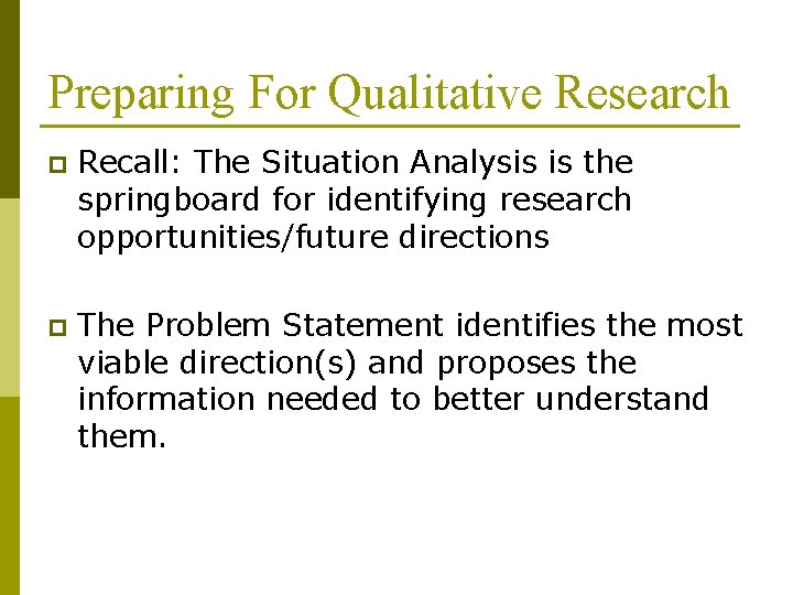 Preparing For Qualitative Research p Recall: The Situation Analysis is the springboard for identifying Preparing For Qualitative Research p Recall: The Situation Analysis is the springboard for identifying