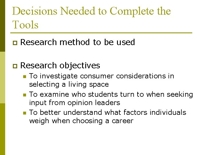 Decisions Needed to Complete the Tools p Research method to be used p Research Decisions Needed to Complete the Tools p Research method to be used p Research