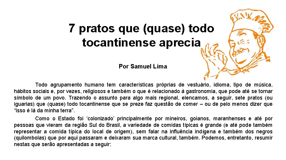 7 pratos que (quase) todo tocantinense aprecia Por Samuel Lima Todo agrupamento humano tem