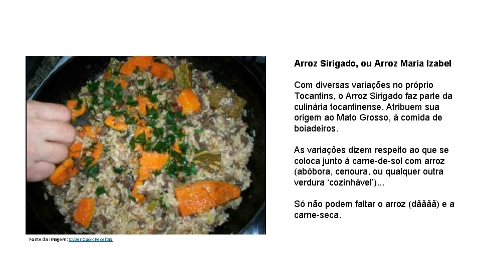 Arroz Sirigado, ou Arroz Maria Izabel Com diversas variações no próprio Tocantins, o Arroz