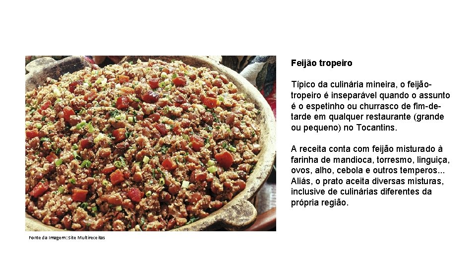 Feijão tropeiro Típico da culinária mineira, o feijãotropeiro é inseparável quando o assunto é