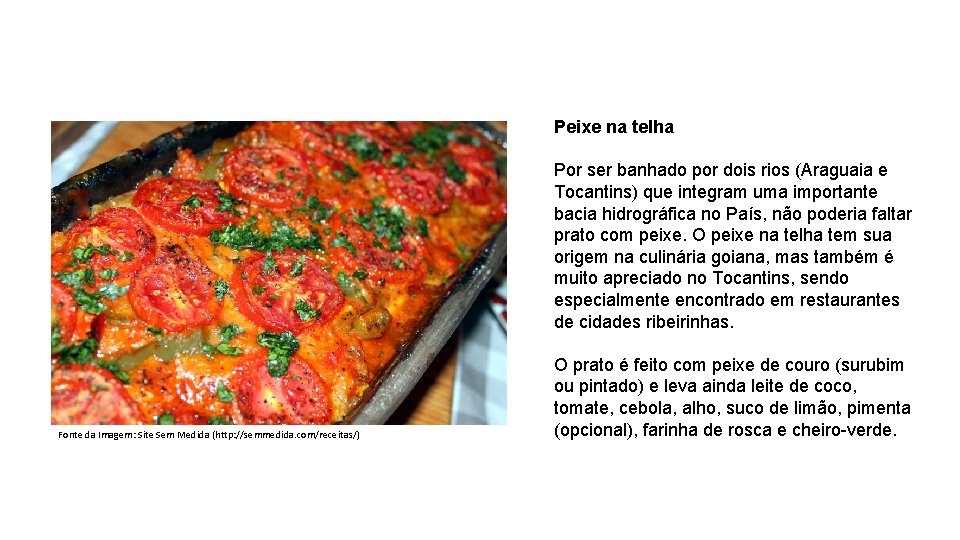 Peixe na telha Por ser banhado por dois rios (Araguaia e Tocantins) que integram