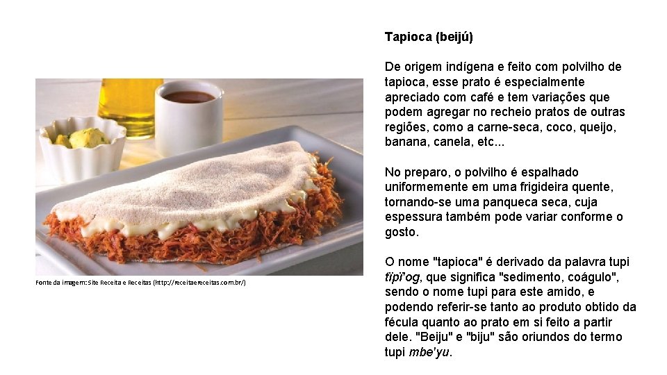 Tapioca (beijú) De origem indígena e feito com polvilho de tapioca, esse prato é