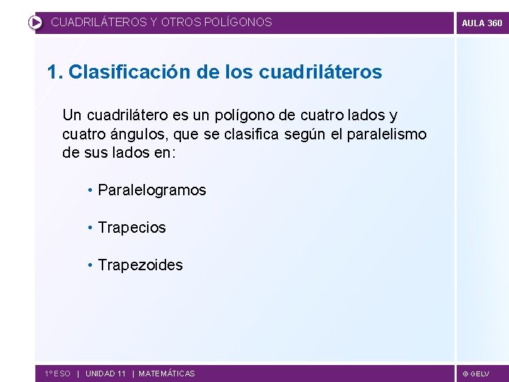 CUADRILÁTEROS Y OTROS POLÍGONOS AULA 360 1. Clasificación de los cuadriláteros Un cuadrilátero es