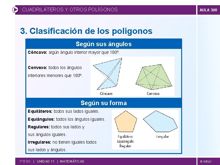 CUADRILÁTEROS Y OTROS POLÍGONOS AULA 360 3. Clasificación de los polígonos Según sus ángulos