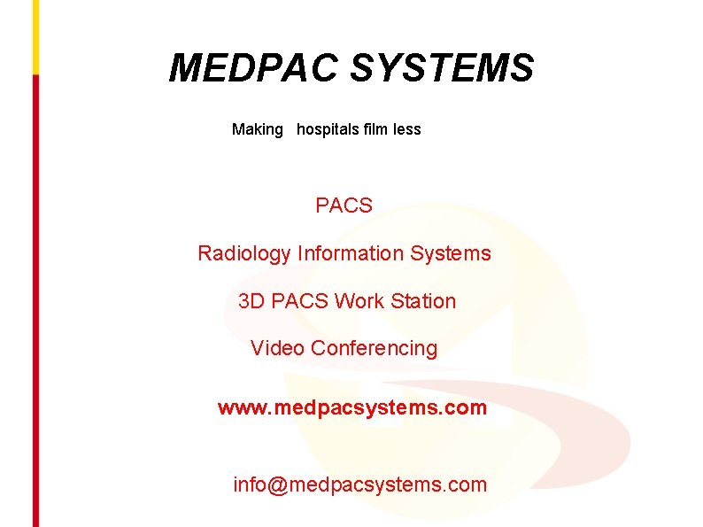 MEDPAC SYSTEMS Making hospitals film less PACS Radiology Information Systems 3 D PACS Work