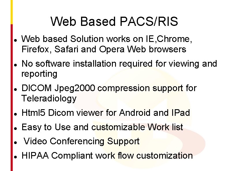 Web Based PACS/RIS Web based Solution works on IE, Chrome, Firefox, Safari and Opera