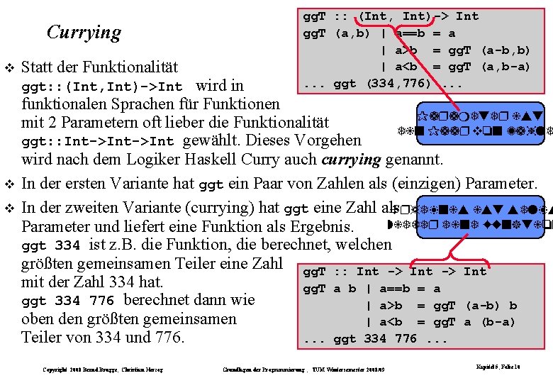 Currying Statt der Funktionalität wird in funktionalen Sprachen für Funktionen Parameter ist mit 2 Currying Statt der Funktionalität wird in funktionalen Sprachen für Funktionen Parameter ist mit 2