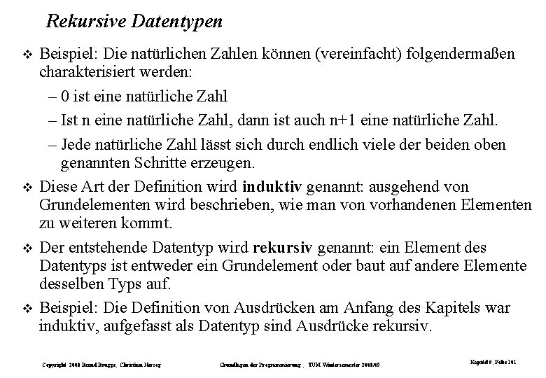 Rekursive Datentypen Beispiel: Die natürlichen Zahlen können (vereinfacht) folgendermaßen charakterisiert werden: – 0 ist Rekursive Datentypen Beispiel: Die natürlichen Zahlen können (vereinfacht) folgendermaßen charakterisiert werden: – 0 ist