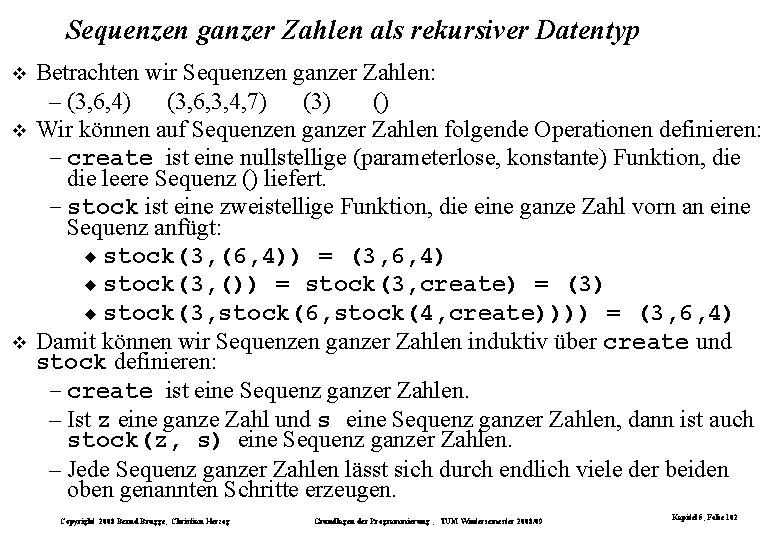 Sequenzen ganzer Zahlen als rekursiver Datentyp Betrachten wir Sequenzen ganzer Zahlen: – (3, 6, Sequenzen ganzer Zahlen als rekursiver Datentyp Betrachten wir Sequenzen ganzer Zahlen: – (3, 6,