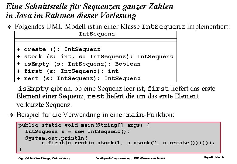 Eine Schnittstelle für Sequenzen ganzer Zahlen in Java im Rahmen dieser Vorlesung Folgendes UML-Modell Eine Schnittstelle für Sequenzen ganzer Zahlen in Java im Rahmen dieser Vorlesung Folgendes UML-Modell