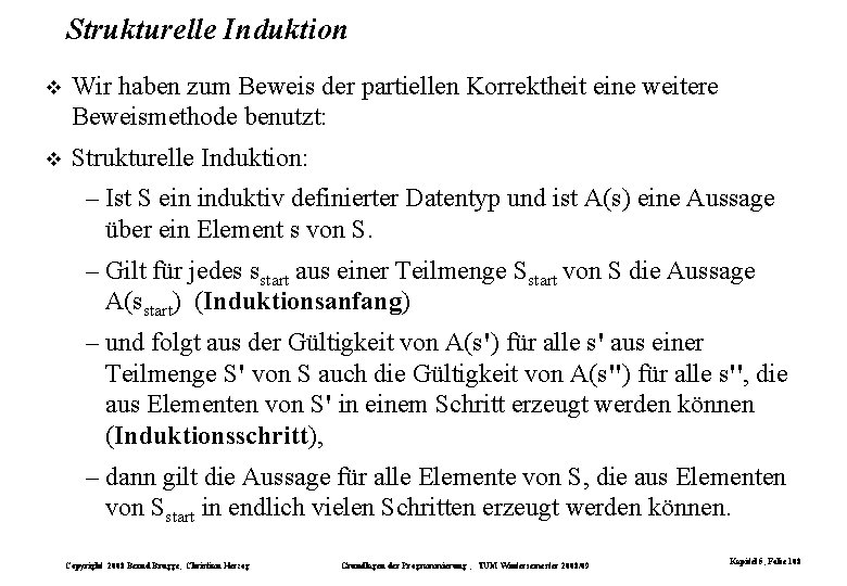 Strukturelle Induktion Wir haben zum Beweis der partiellen Korrektheit eine weitere Beweismethode benutzt: Strukturelle Strukturelle Induktion Wir haben zum Beweis der partiellen Korrektheit eine weitere Beweismethode benutzt: Strukturelle