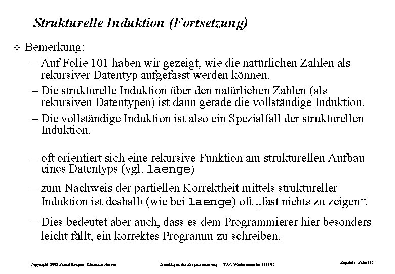 Strukturelle Induktion (Fortsetzung) Bemerkung: – Auf Folie 101 haben wir gezeigt, wie die natürlichen Strukturelle Induktion (Fortsetzung) Bemerkung: – Auf Folie 101 haben wir gezeigt, wie die natürlichen