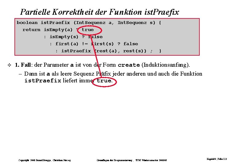 Partielle Korrektheit der Funktion ist. Praefix boolean ist. Praefix (Int. Sequenz a, Int. Sequenz Partielle Korrektheit der Funktion ist. Praefix boolean ist. Praefix (Int. Sequenz a, Int. Sequenz