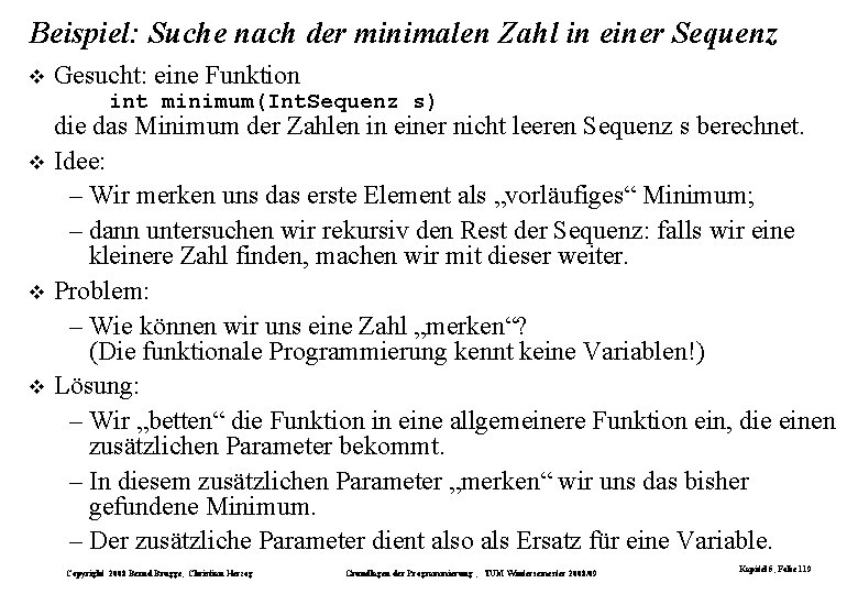 Beispiel: Suche nach der minimalen Zahl in einer Sequenz Gesucht: eine Funktion int minimum(Int. Beispiel: Suche nach der minimalen Zahl in einer Sequenz Gesucht: eine Funktion int minimum(Int.