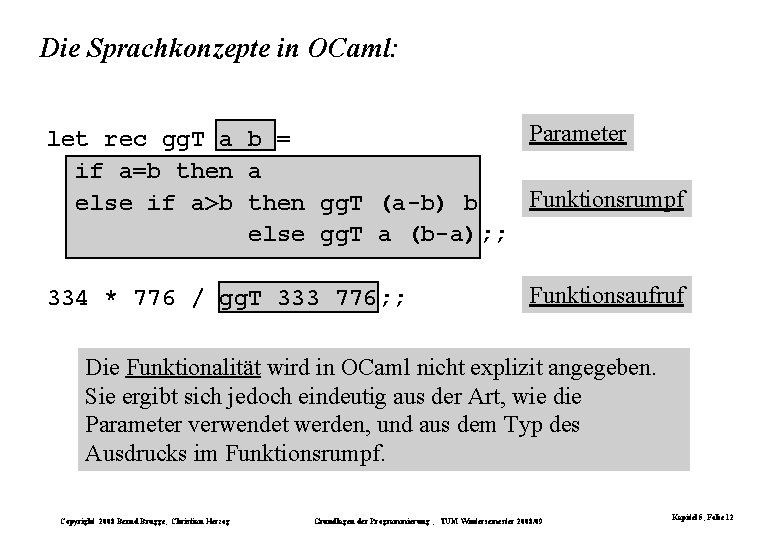 Die Sprachkonzepte in OCaml: Parameter let rec gg. T a b = if a=b Die Sprachkonzepte in OCaml: Parameter let rec gg. T a b = if a=b