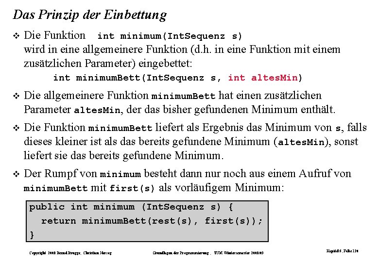 Das Prinzip der Einbettung Die Funktion int minimum(Int. Sequenz s) wird in eine allgemeinere Das Prinzip der Einbettung Die Funktion int minimum(Int. Sequenz s) wird in eine allgemeinere