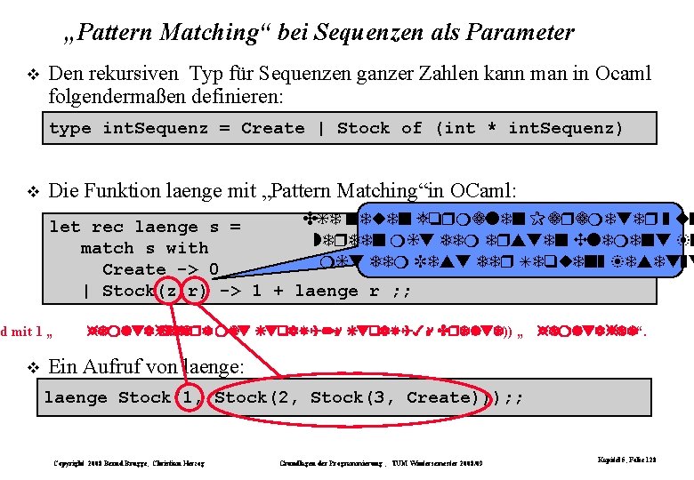 „Pattern Matching“ bei Sequenzen als Parameter Den rekursiven Typ für Sequenzen ganzer Zahlen kann „Pattern Matching“ bei Sequenzen als Parameter Den rekursiven Typ für Sequenzen ganzer Zahlen kann
