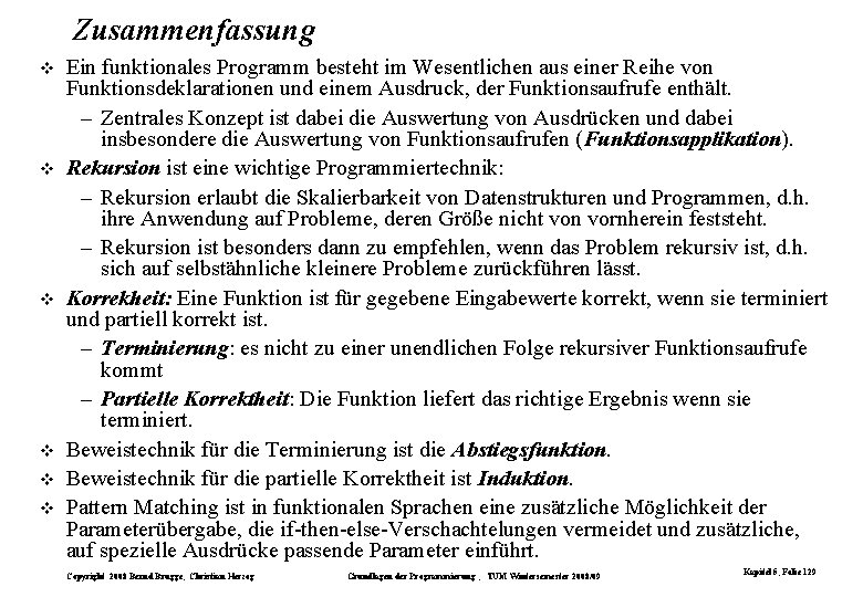 Zusammenfassung Ein funktionales Programm besteht im Wesentlichen aus einer Reihe von Funktionsdeklarationen und einem Zusammenfassung Ein funktionales Programm besteht im Wesentlichen aus einer Reihe von Funktionsdeklarationen und einem