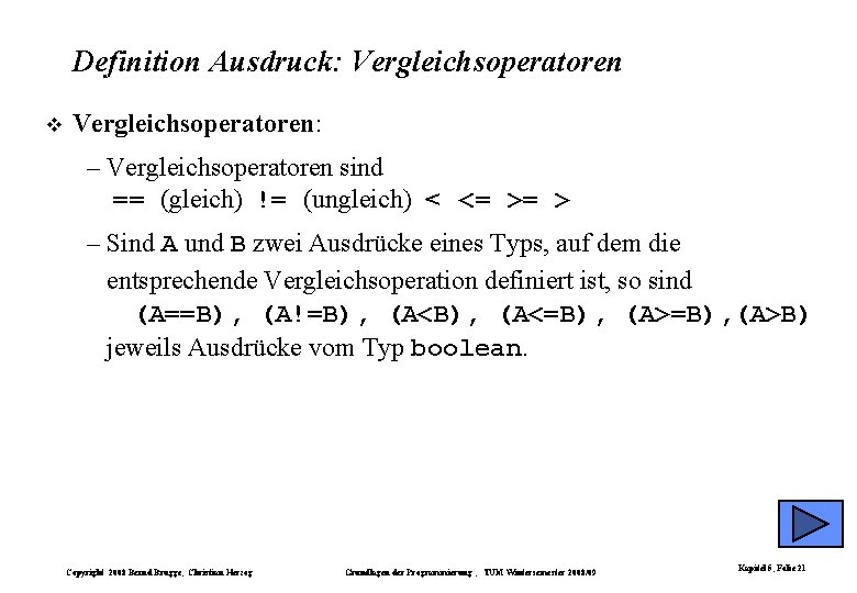Definition Ausdruck: Vergleichsoperatoren: – Vergleichsoperatoren sind == (gleich) != (ungleich) < <= >= > Definition Ausdruck: Vergleichsoperatoren: – Vergleichsoperatoren sind == (gleich) != (ungleich) < <= >= >