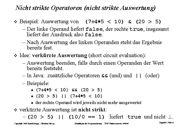 Nicht strikte Operatoren (nicht strikte Auswertung) Beispiel: Auswertung von (7 4 5 < 10) Nicht strikte Operatoren (nicht strikte Auswertung) Beispiel: Auswertung von (7 4 5 < 10)