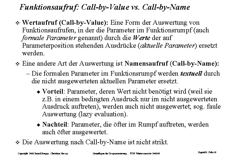 Funktionsaufruf: Call-by-Value vs. Call-by-Name Wertaufruf (Call-by-Value): Eine Form der Auswertung von Funktionsaufrufen, in der Funktionsaufruf: Call-by-Value vs. Call-by-Name Wertaufruf (Call-by-Value): Eine Form der Auswertung von Funktionsaufrufen, in der