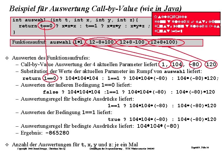 Beispiel für Auswertung Call-by-Value (wie in Java) int auswahl (int t, int x, int Beispiel für Auswertung Call-by-Value (wie in Java) int auswahl (int t, int x, int