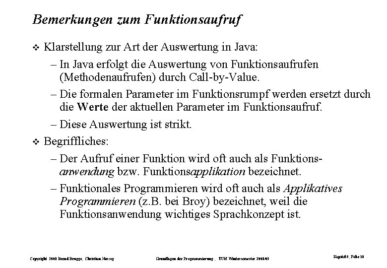 Bemerkungen zum Funktionsaufruf Klarstellung zur Art der Auswertung in Java: – In Java erfolgt Bemerkungen zum Funktionsaufruf Klarstellung zur Art der Auswertung in Java: – In Java erfolgt