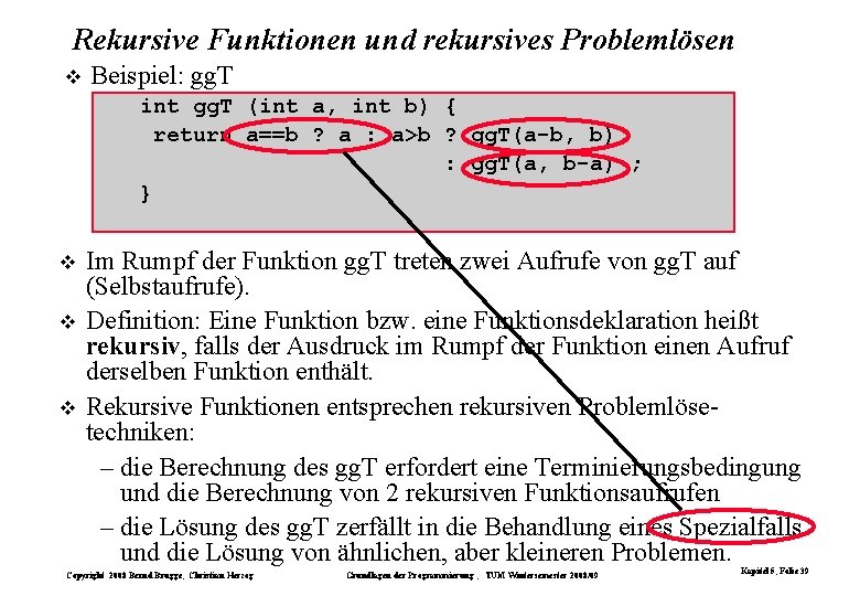 Rekursive Funktionen und rekursives Problemlösen Beispiel: gg. T int gg. T (int a, int Rekursive Funktionen und rekursives Problemlösen Beispiel: gg. T int gg. T (int a, int