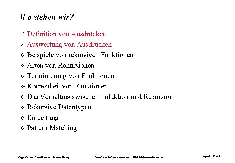 Wo stehen wir? Definition von Ausdrücken ü Auswertung von Ausdrücken v Beispiele von rekursiven Wo stehen wir? Definition von Ausdrücken ü Auswertung von Ausdrücken v Beispiele von rekursiven