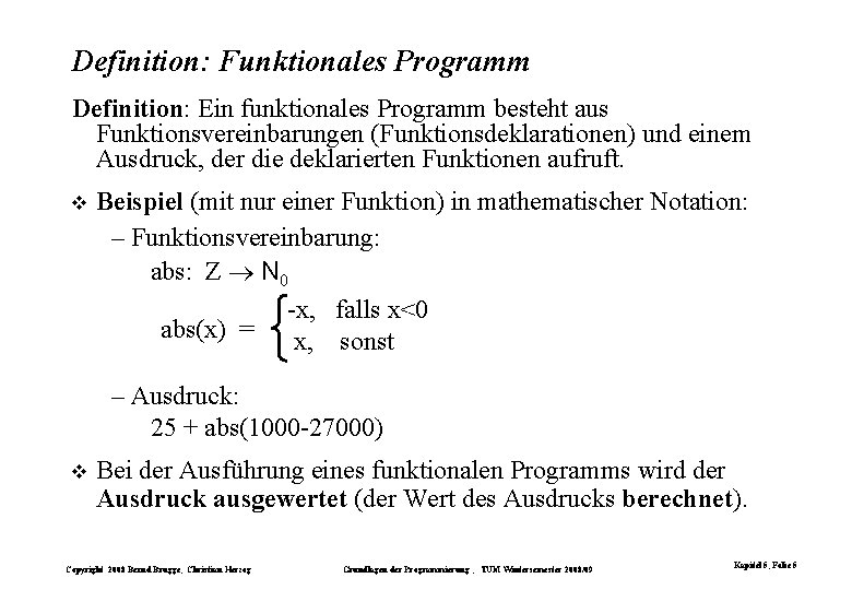 Definition: Funktionales Programm Definition: Ein funktionales Programm besteht aus Funktionsvereinbarungen (Funktionsdeklarationen) und einem Ausdruck, Definition: Funktionales Programm Definition: Ein funktionales Programm besteht aus Funktionsvereinbarungen (Funktionsdeklarationen) und einem Ausdruck,