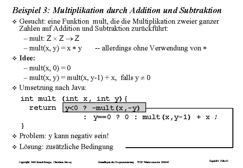 Beispiel 3: Multiplikation durch Addition und Subtraktion Gesucht: eine Funktion mult, die Multiplikation zweier Beispiel 3: Multiplikation durch Addition und Subtraktion Gesucht: eine Funktion mult, die Multiplikation zweier