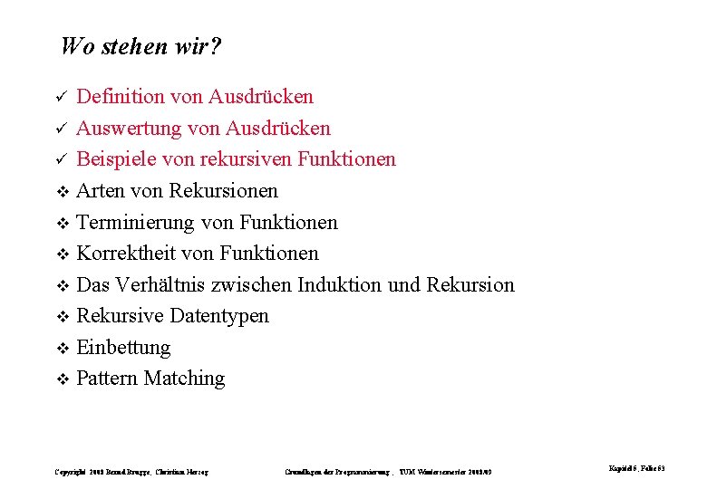 Wo stehen wir? Definition von Ausdrücken ü Auswertung von Ausdrücken ü Beispiele von rekursiven Wo stehen wir? Definition von Ausdrücken ü Auswertung von Ausdrücken ü Beispiele von rekursiven
