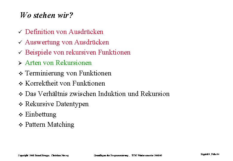 Wo stehen wir? Definition von Ausdrücken ü Auswertung von Ausdrücken ü Beispiele von rekursiven Wo stehen wir? Definition von Ausdrücken ü Auswertung von Ausdrücken ü Beispiele von rekursiven