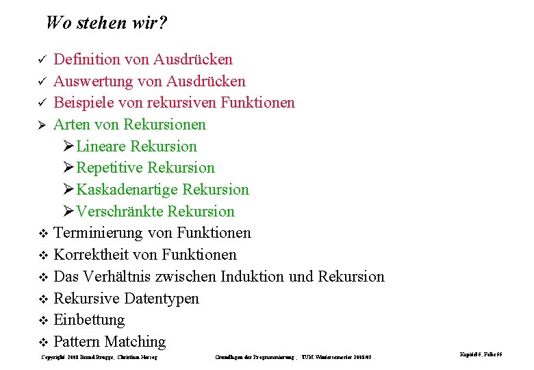 Wo stehen wir? Definition von Ausdrücken ü Auswertung von Ausdrücken ü Beispiele von rekursiven Wo stehen wir? Definition von Ausdrücken ü Auswertung von Ausdrücken ü Beispiele von rekursiven