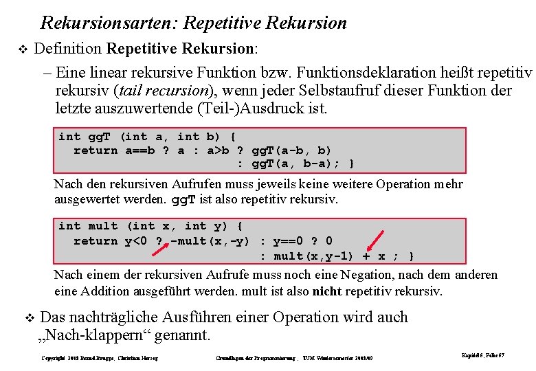Rekursionsarten: Repetitive Rekursion Definition Repetitive Rekursion: – Eine linear rekursive Funktion bzw. Funktionsdeklaration heißt Rekursionsarten: Repetitive Rekursion Definition Repetitive Rekursion: – Eine linear rekursive Funktion bzw. Funktionsdeklaration heißt
