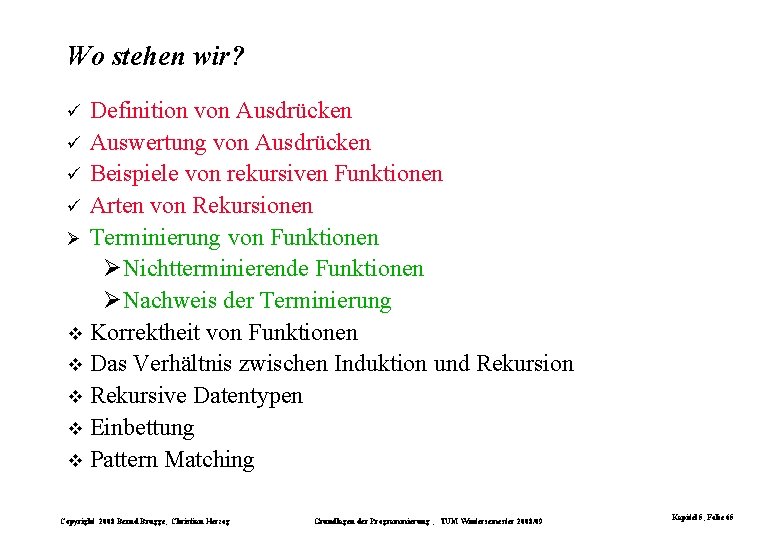 Wo stehen wir? Definition von Ausdrücken ü Auswertung von Ausdrücken ü Beispiele von rekursiven Wo stehen wir? Definition von Ausdrücken ü Auswertung von Ausdrücken ü Beispiele von rekursiven