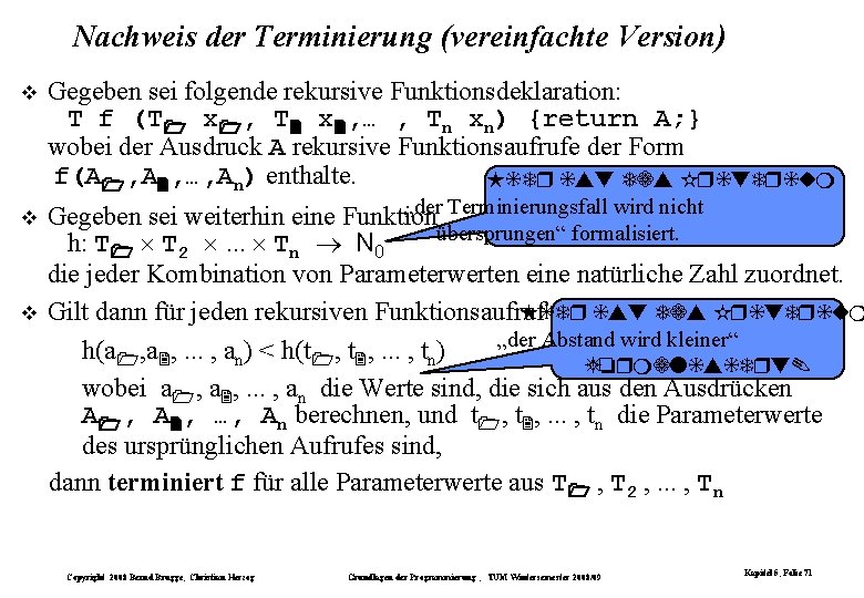 Nachweis der Terminierung (vereinfachte Version) Gegeben sei folgende rekursive Funktionsdeklaration: T f (T x Nachweis der Terminierung (vereinfachte Version) Gegeben sei folgende rekursive Funktionsdeklaration: T f (T x