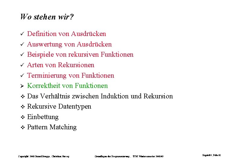 Wo stehen wir? Definition von Ausdrücken ü Auswertung von Ausdrücken ü Beispiele von rekursiven Wo stehen wir? Definition von Ausdrücken ü Auswertung von Ausdrücken ü Beispiele von rekursiven