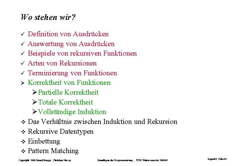Wo stehen wir? Definition von Ausdrücken ü Auswertung von Ausdrücken ü Beispiele von rekursiven Wo stehen wir? Definition von Ausdrücken ü Auswertung von Ausdrücken ü Beispiele von rekursiven
