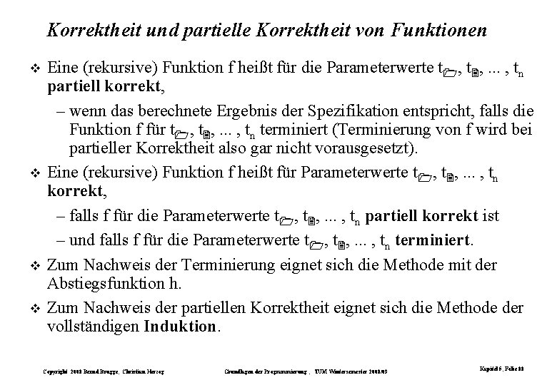 Korrektheit und partielle Korrektheit von Funktionen Eine (rekursive) Funktion f heißt für die Parameterwerte Korrektheit und partielle Korrektheit von Funktionen Eine (rekursive) Funktion f heißt für die Parameterwerte