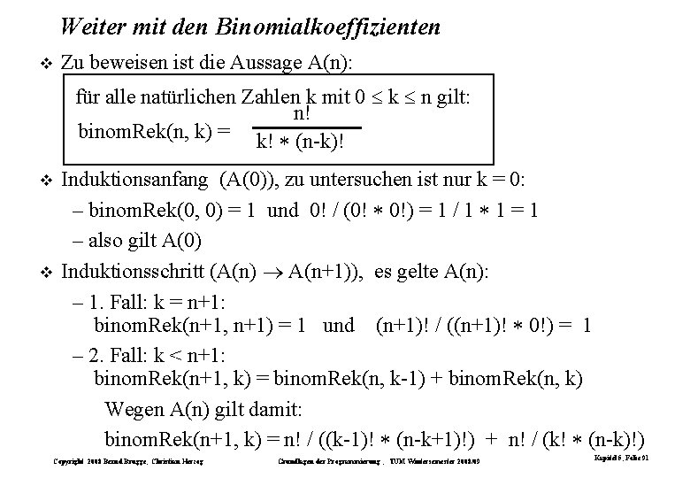 Weiter mit den Binomialkoeffizienten Zu beweisen ist die Aussage A(n): für alle natürlichen Zahlen Weiter mit den Binomialkoeffizienten Zu beweisen ist die Aussage A(n): für alle natürlichen Zahlen