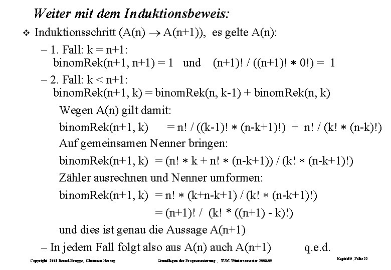 Weiter mit dem Induktionsbeweis: Induktionsschritt (A(n) A(n+1)), es gelte A(n): – 1. Fall: k Weiter mit dem Induktionsbeweis: Induktionsschritt (A(n) A(n+1)), es gelte A(n): – 1. Fall: k