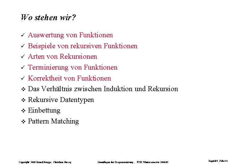 Wo stehen wir? Auswertung von Funktionen ü Beispiele von rekursiven Funktionen ü Arten von Wo stehen wir? Auswertung von Funktionen ü Beispiele von rekursiven Funktionen ü Arten von