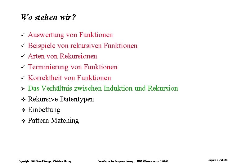 Wo stehen wir? Auswertung von Funktionen ü Beispiele von rekursiven Funktionen ü Arten von Wo stehen wir? Auswertung von Funktionen ü Beispiele von rekursiven Funktionen ü Arten von