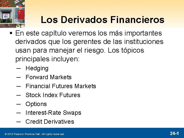 Los Derivados Financieros § En este capítulo veremos los más importantes derivados que los