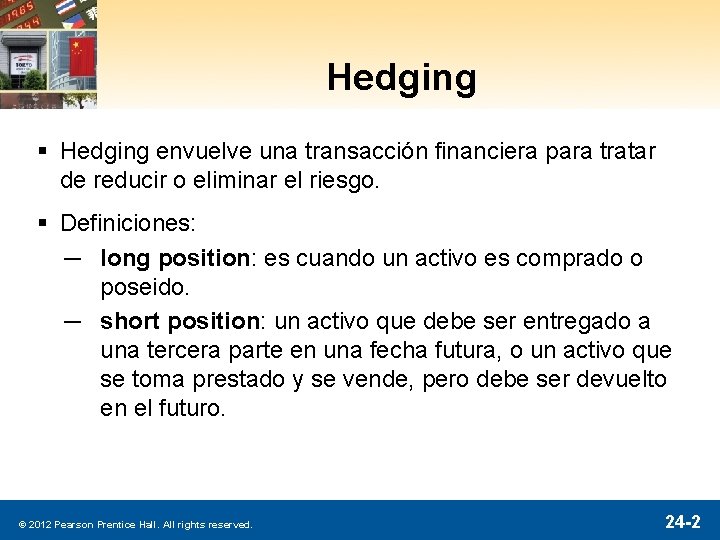 Hedging § Hedging envuelve una transacción financiera para tratar de reducir o eliminar el